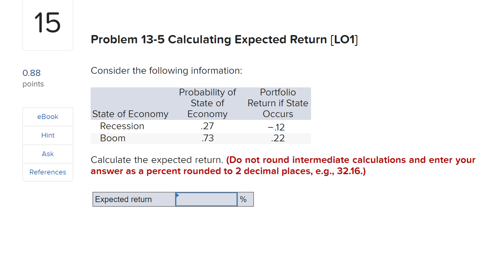  15 Problem 13-5 Calculating Expected Return [LO1] Consider the following information:
