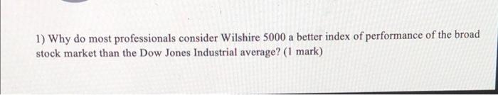  1) Why do most professionals consider Wilshire 5000 a better index