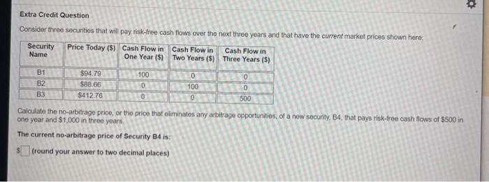  Extra Credit Question Consider three securities that will pay risk-free cash