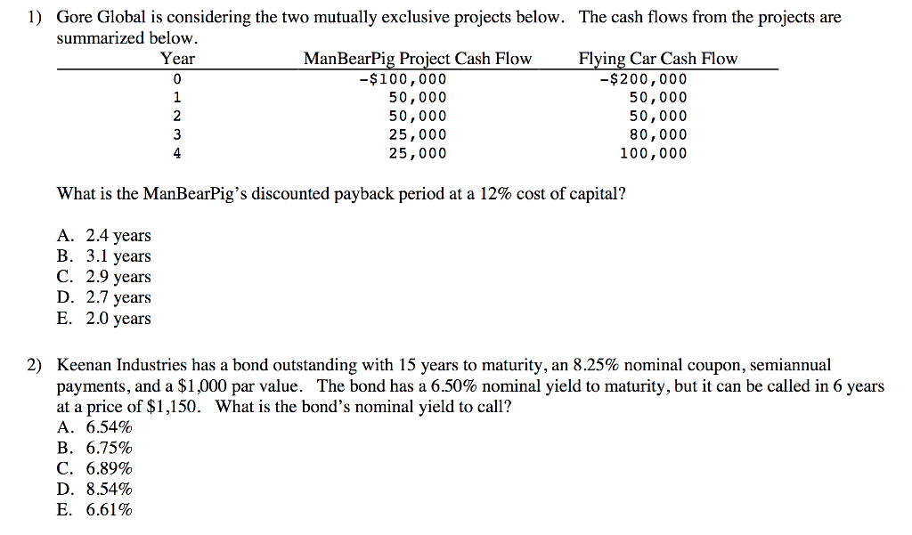  1) Gore Global is considering the two mutually exclusive projects below.