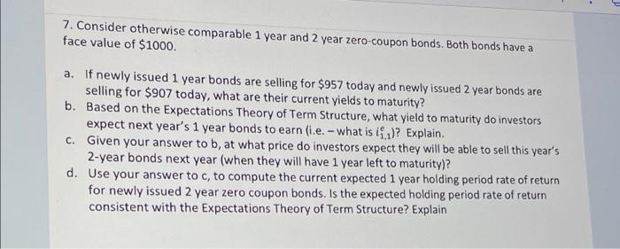  . 7. Consider otherwise comparable 1 year and 2 year zero-coupon