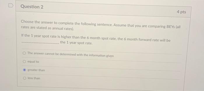  D Question 2 4 pts Choose the answer to complete the