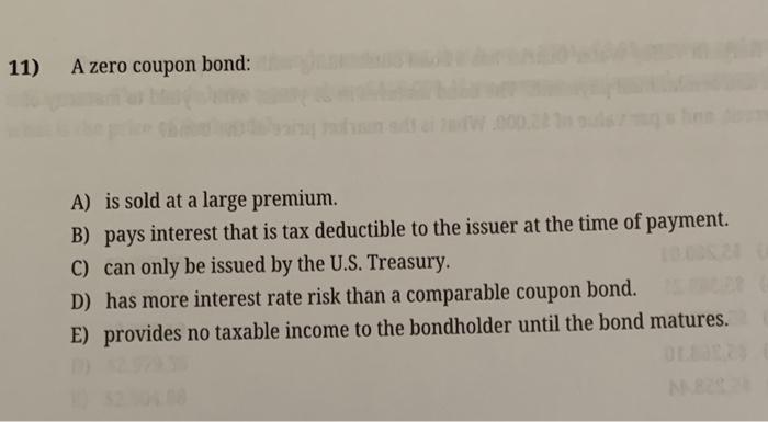 a zero coupon bond: 11) A zero coupon bond: A) is sold