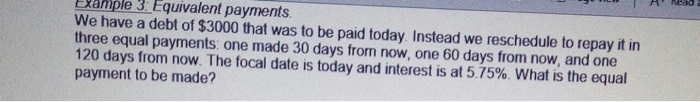  it is pm Example 3. Equivalent payments. We have a debt