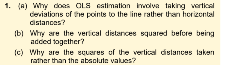  1. (a) Why does OLS estimation involve taking vertical deviations of