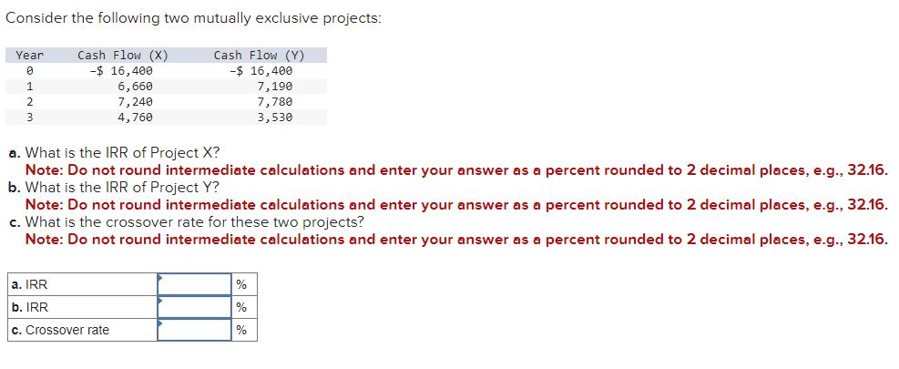  Consider the following two mutually exclusive projects: a. What is the