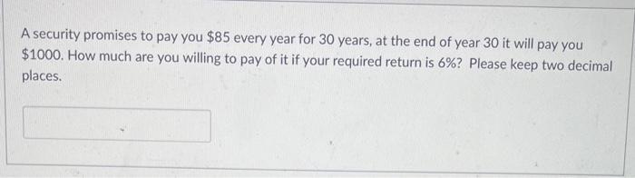 A security promises to pay you $85 every year for 30