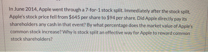  In June 2014, Apple went through a 7-for-1 stock split. Immediately