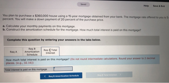 $360,000 house using a 15-year mortgage obtained from your bank. The mortgage