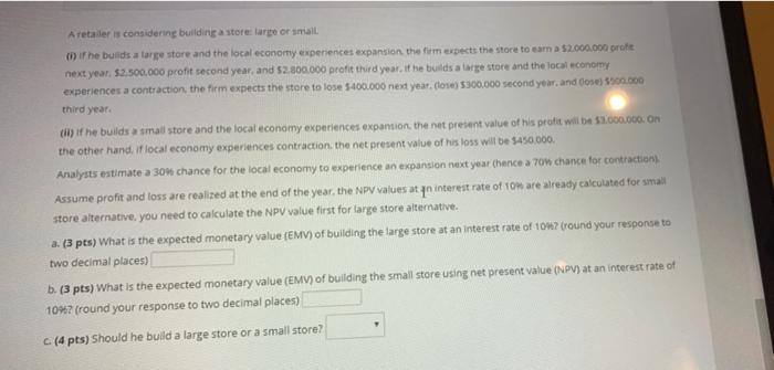  A retailer is considering building a store large or small mif