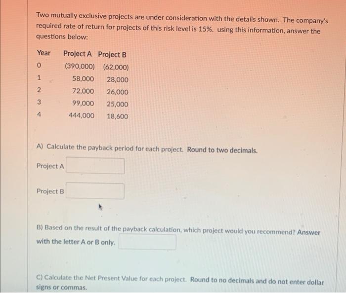  Two mutually exclusive projects are under consideration with the details shown.