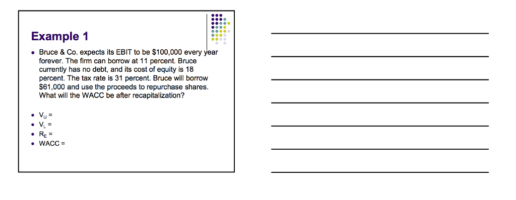 Example 1 Bruce & Co. expects its EBIT to be $100,000