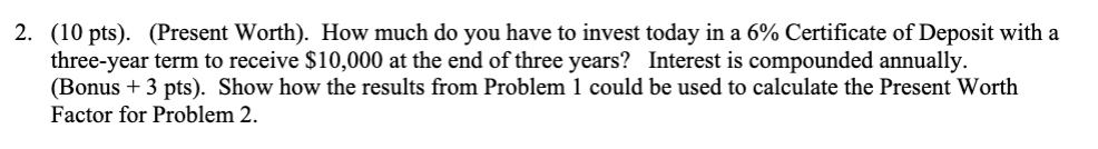 (10 pts). (Present Worth). How much do you have to invest