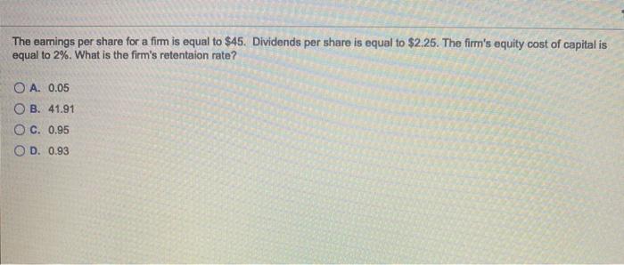  PLEASE ANSWER THIS QUICK The eamings per share for a firm
