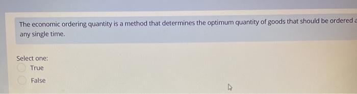  The economic ordering quantity is a method that determines the optimum
