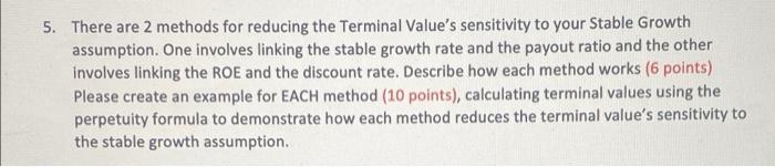  5. There are 2 methods for reducing the Terminal Value's sensitivity