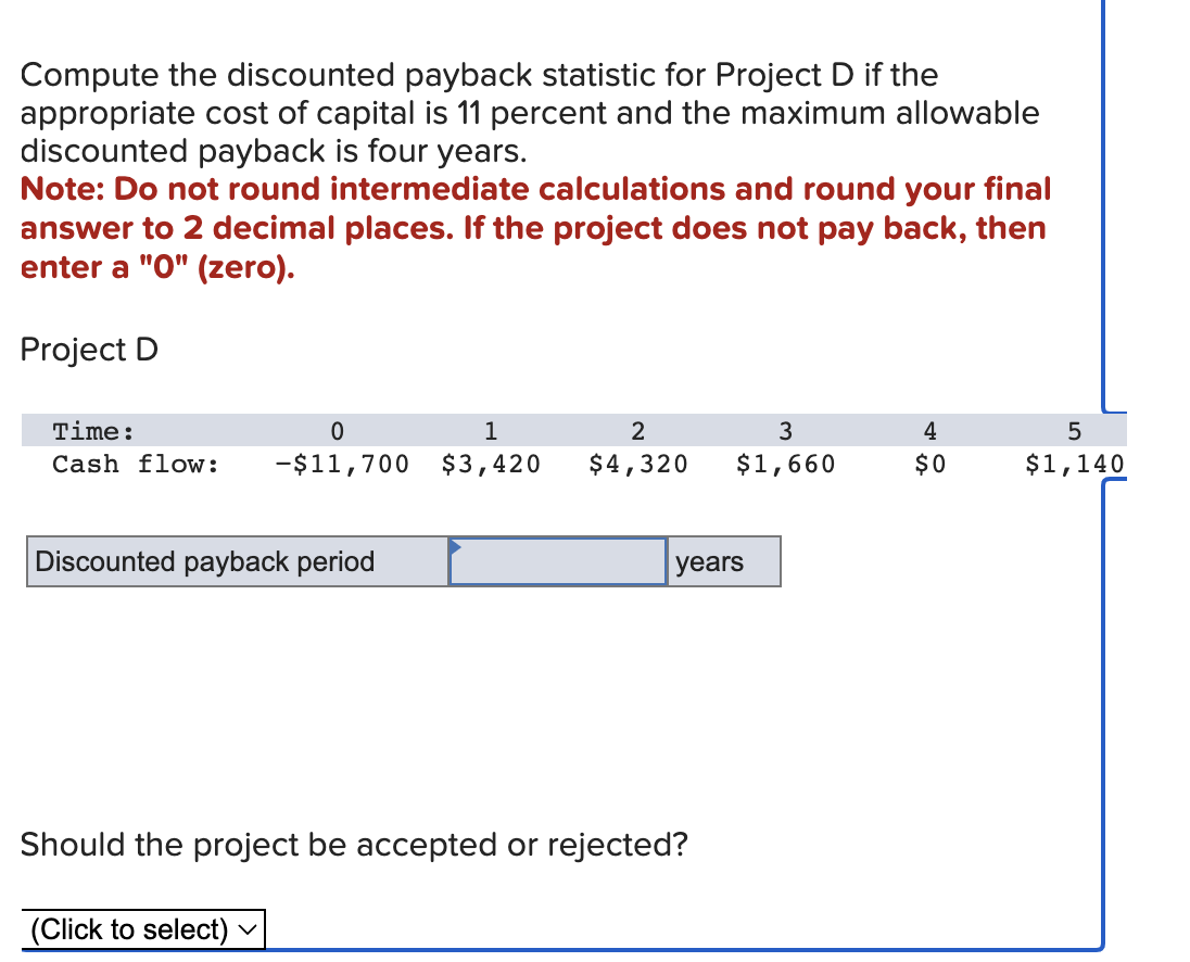  Compute the discounted payback statistic for Project D if the appropriate