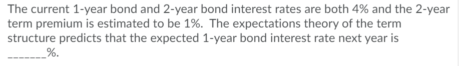 bond interest rates are both 4% and the market expects the 1-year