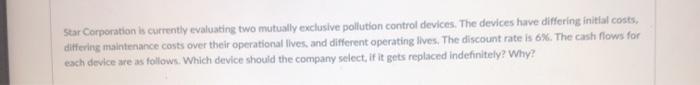  Star Corporation is currently evaluating two mutually exclusive pollution control devices.
