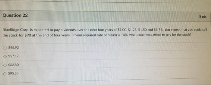  Question 22 5 pts BlueRidge Corp. is expected to pay dividends