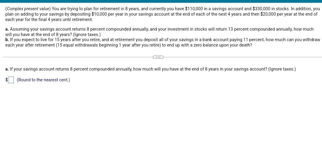 #13 (Complex present value) You are trying to plan for retirement