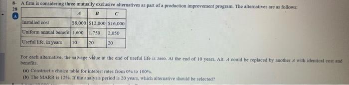please use excel 8- A firm is considering three mutually exclusive alternatives