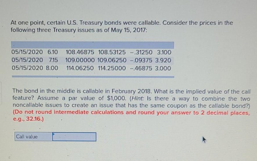 At one point, certain U.S. Treasury bonds were callable. Consider the