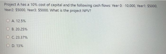 Answer only please, as soon as possible Project A has a 10%