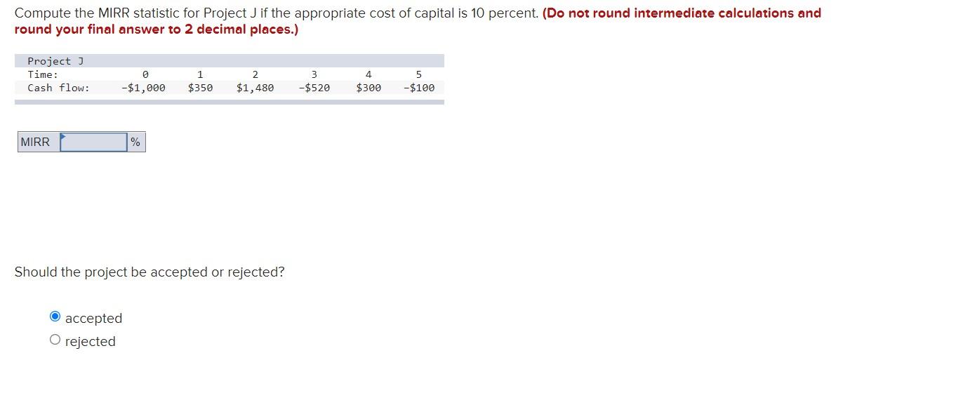  Compute the MIRR statistic for Project J if the appropriate cost