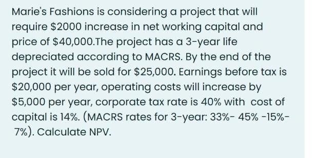  Marie's Fashions is considering a project that will require $2000 increase