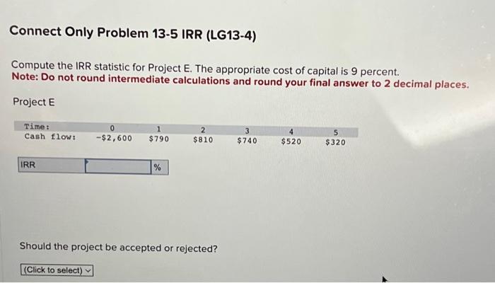  Compute the IRR statistic for Project E. The appropriate cost of