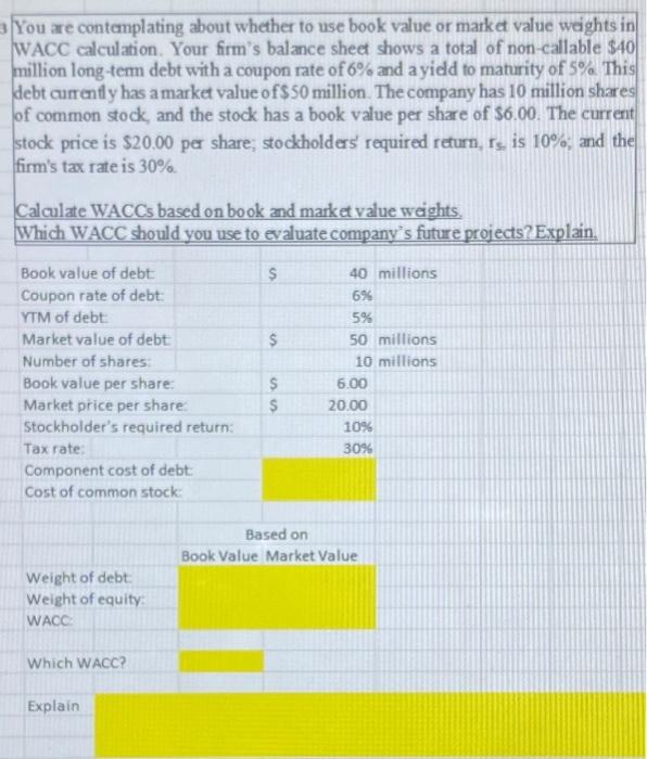  You are contemplating about whether to use book value or market