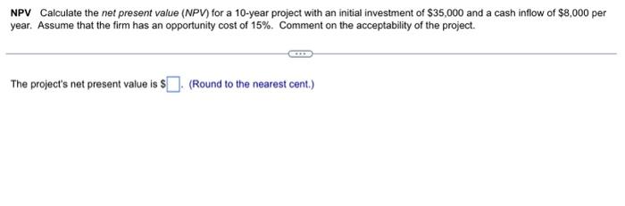  NPV Calculate the net present value (NPV) for a 10-year project