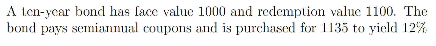 A ten-year bond has face value 1000 and redemption value 1100.