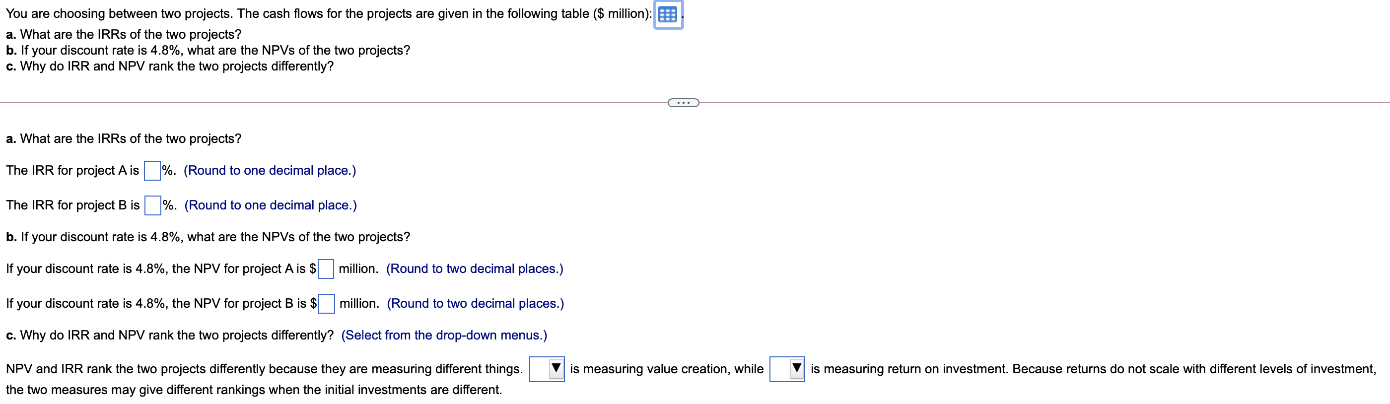  You are choosing between two projects. The cash flows for the