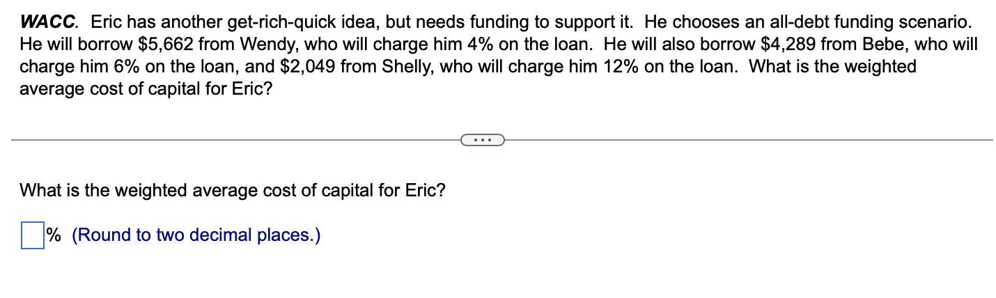 c11 q1 WACC. Eric has another get-rich-quick idea, but needs funding to