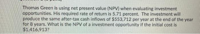  Thomas Green is using net present value (NPV) when evaluating investment