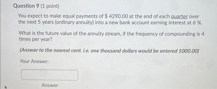  Question 9 (1 point) You expect to make equal payments of