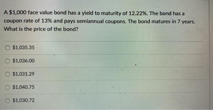  A $1,000 face value bond has a yield to maturity of