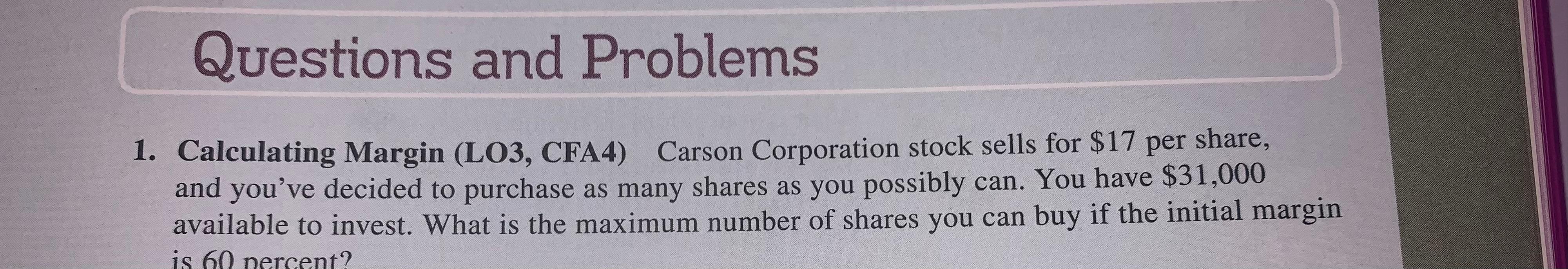 I just need #11 Questions and Problems 1. Calculating Margin (LO3,