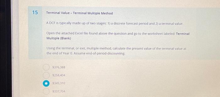  Terminal Value - Terminal Multiple Method A DCF is typically made