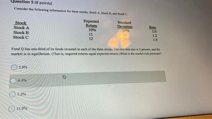 need help on both Question 5 (8 points) Consider the following information