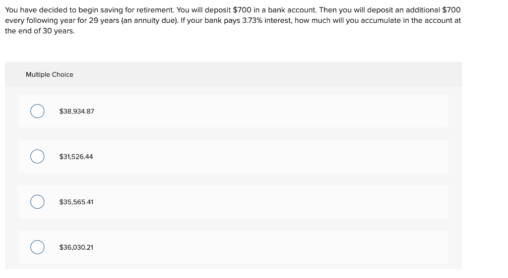  You have decided to begin saving for retirement. You will deposit