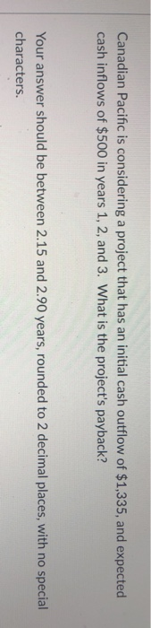  Canadian Pacific is considering a project that has an initial cash