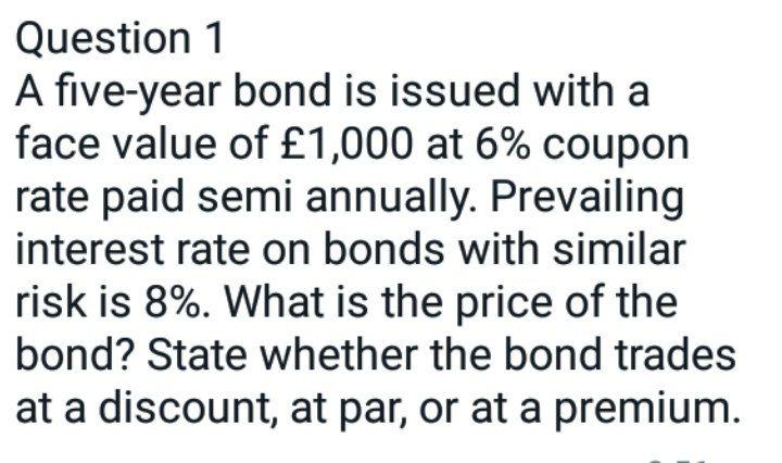  Question 1 A five-year bond is issued with a face value