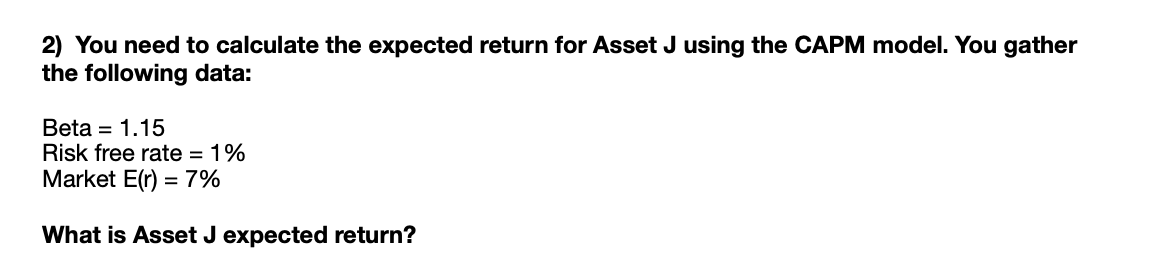 2) You need to calculate the expected return for Asset J