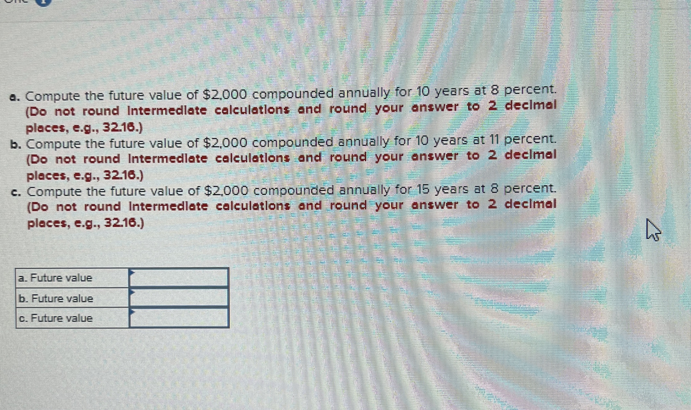  a. Compute the future value of $2,000 compounded annually for: 10