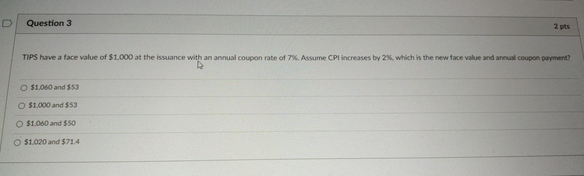 Question 3 2 pts TIPS have a face value of $1,000