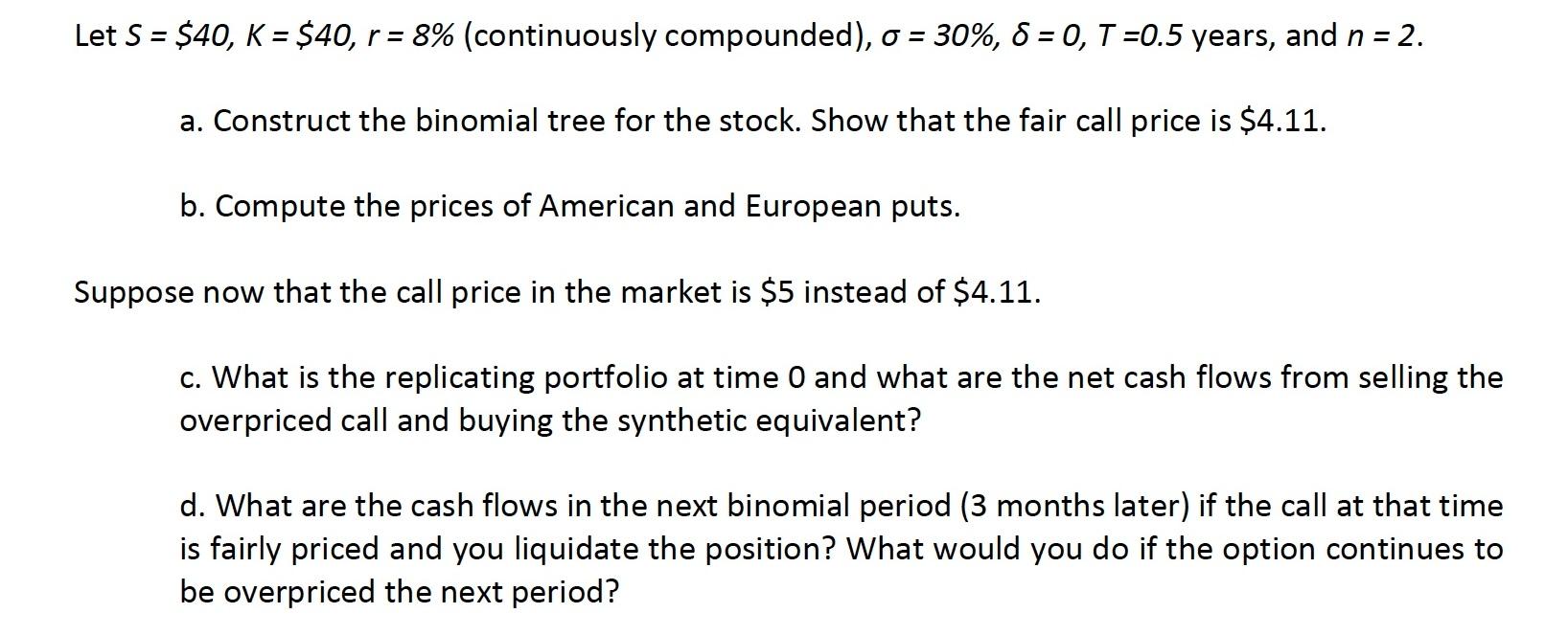  Let S = $40, K = $40, r = 8% (continuously