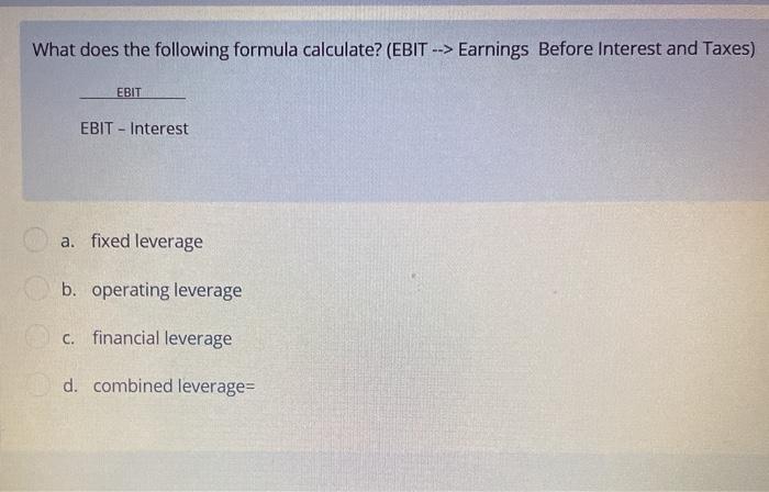  What does the following formula calculate? (EBIT --> Earnings Before Interest